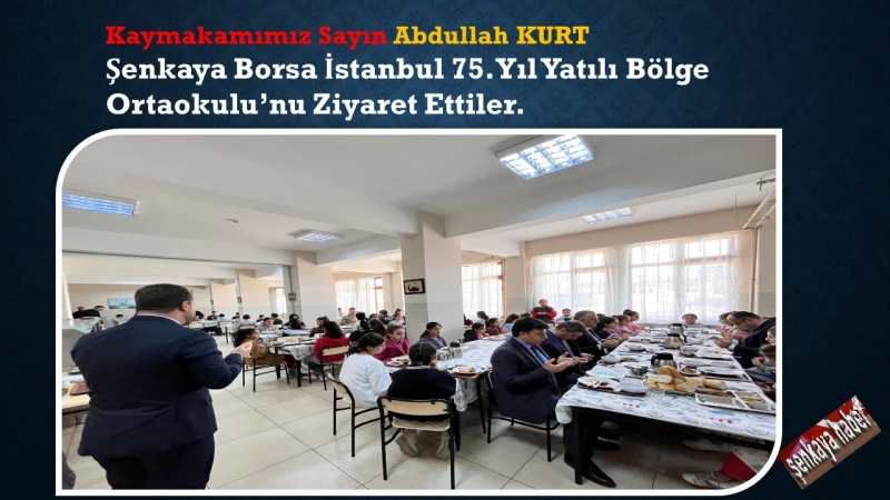 Kaymakamımız Sayın Abdullah KURT, Şenkaya Borsa İstanbul 75. Yıl Yatılı Bölge Ortaokulu’nda Ziyaret 